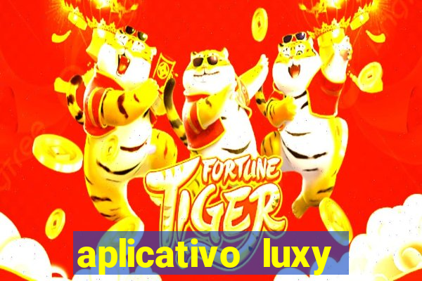 aplicativo luxy como funciona